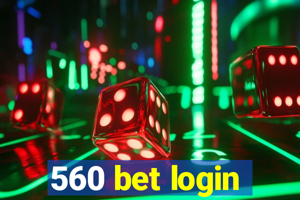 560 bet login